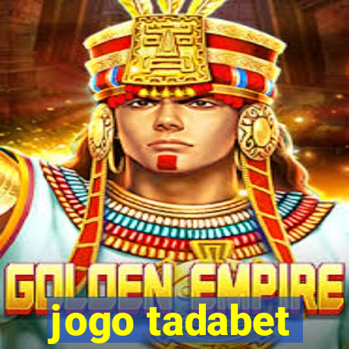 jogo tadabet